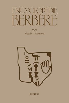 Encyclopedie Berbere. Fasc. XXX: Maaziz - Matmata FRE-ENCYCLOPEDIE BERBERE FASC （Encyclopdie Berbre） 