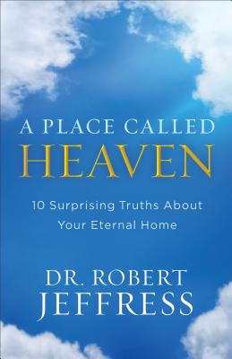 A Place Called Heaven: 10 Surprising Truths about Your Eternal Home PLACE CALLED HEAVEN [ Robert Jeffress ]