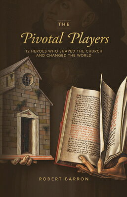 The Pivotal Players: 12 Heroes Who Shaped the Church and Changed the World PIVOTAL PLAYERS [ Robert Barron ]