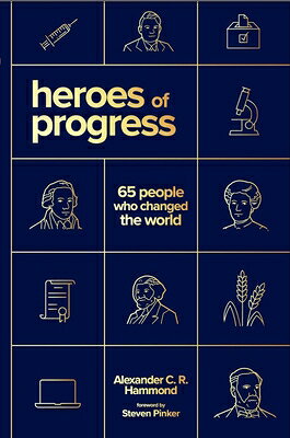 Heroes of Progress: 65 People Who Changed the World HEROES OF PROGRESS [ Alexander C. R. Hammond ]