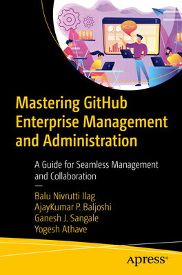 ŷ֥å㤨Mastering Github Enterprise Management and Administration: A Guide for Seamless Management and Colla MASTERING GITHUB ENTERPRISE MG [ Balu Nivrutti Ilag ]פβǤʤ8,712ߤˤʤޤ