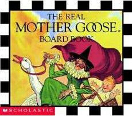 The Real Mother Goose Board Book REAL MOTHER GOOSE BOARD BK-BOA （Real Mother Goose Library） Scholastic