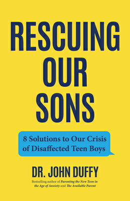 Rescuing Our Sons: 8 Solutions to Crisis of Disaffected Teen Boys (a Psychologist's Roadmap) SONS [ John Duffy ]