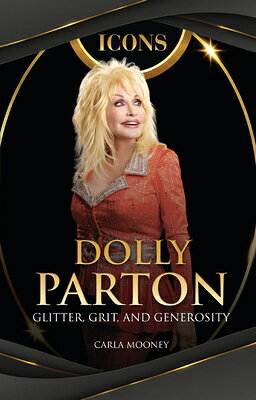 Dolly Parton: Glitter, Grit, and Generosity ICONS DOLLY PARTON （Icons） 