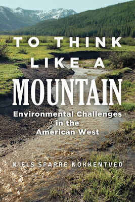 To Think Like a Mountain: Environmental Challenges in the American West TO THINK LIKE A MOUNTAIN 