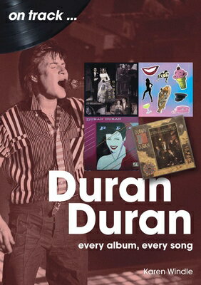 Duran Duran: Every Album, Every Song DURAN DURAN （On Track） [ Karen Windle ]