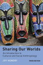 Sharing Our Worlds: An Introduction to Cultural and Social Anthropology SHARING OUR WORLDS 3/E 