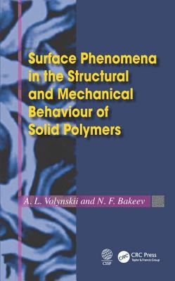 Surface Phenomena in the Structural and Mechanical Behaviour of Solid Polymers SURFACE PHENOMENA IN THE STRUC [ L. Volynskii ]