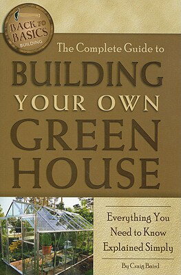 The Complete Guide to Building Your Own Greenhouse: Everything You Need to Know Explained Simply