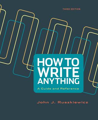 How to Write Anything: A Guide and Reference HT WRITE ANYTHING 3/E [ John J. Ruszkiewicz ]