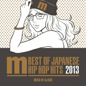 BEST　OF　JAPANESE　HIP　HOP　HITS　2013　mixed by DJ ISSO