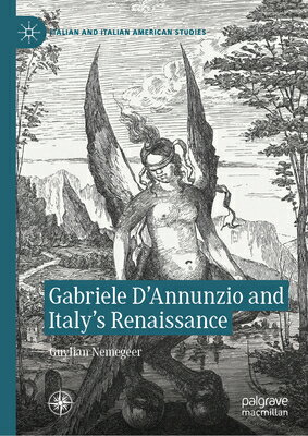 Gabriele d 039 Annunzio and Italy 039 s Renaissance GABRIELE DANNUNZIO ITALYS RE （Italian and Italian American Studies） Guylian Nemegeer