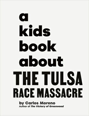 A Kids Book about the Tulsa Race Massacre KIDS BK ABT THE TULSA RACE MAS （Kids Book） [ Carlos Moreno ]