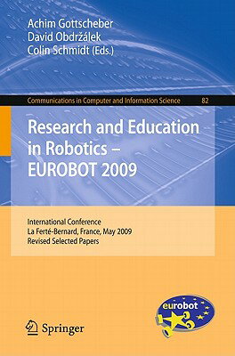 Research and Education in Robotics - EUROBOT 2009: International Conference, La Ferte-Bernard, Franc RESEARCH EDUCATION IN ROBOTI （Communications in Computer and Information Science） Achim Gottscheber