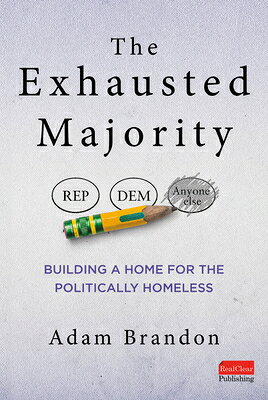 The Exhausted Majority: Building a Home for the Politically Homeless EXHAUSTED MAJORITY BUILDING A 