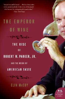 The Emperor of Wine: The Rise of Robert M. Parker, Jr., and the Reign of American Taste EMPEROR OF WINE [ Elin McCoy ]