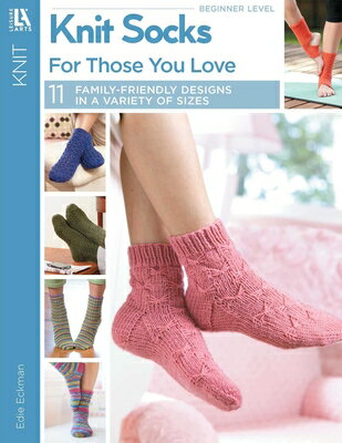Knit Socks for Those Your Love: 11 Family-Friendly Designs in a Variety of Sizes