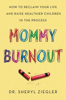 Mommy Burnout: How to Reclaim Your Life and Raise Healthier Children in the Process MOMMY BURNOUT [ Sheryl Gonzalez Ziegler ]