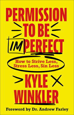 Permission to Be Imperfect: How to Strive Less, Stress Less, Sin Less PERMISSION TO BE IMPERFECT [ Kyle Winkler ]