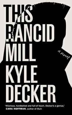 This Rancid Mill: An Alex Damage Novel THIS RANCID MILL [ Kyle Decker ]