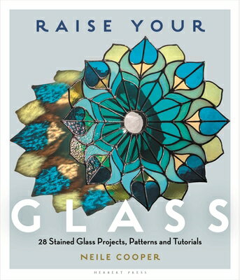 Raise Your Glass: 28 Stained Glass Projects, Patterns and Tutorials RAISE YOUR GLASS 
