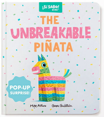 The Unbreakable Piata: A Funny Interactive Book for Kids (with a Pop-Up Surprise!) UNBREAKABLE PINATA （Si Sabo Kids） 
