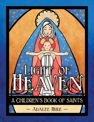 Light of Heaven: A Children's Book of Saints LIGHT OF HEAVEN [ Adalee Hude ]