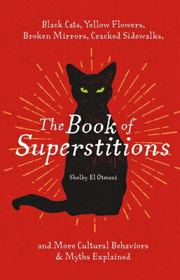 The Book of Superstitions: Black Cats, Yellow Flowers, Broken Mirrors, Cracked Sidewalks, and More C BK OF SUPERSTITIONS 