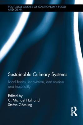 Sustainable Culinary Systems: Local Foods, Innovation, Tourism and Hospitality SUSTAINABLE CULINARY SYSTEMS （Routledge Studies of Gastronomy, Food and Drink） [ C. Michael Hall ]