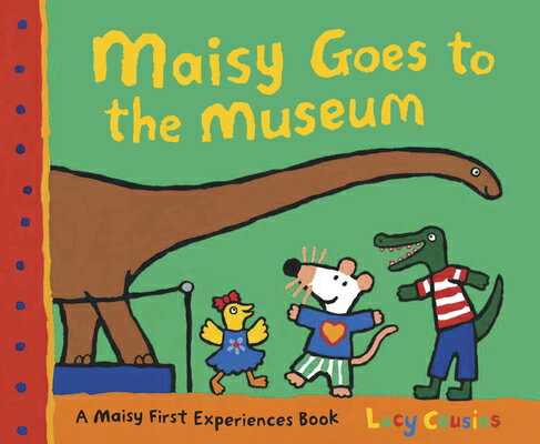 Maisy Goes to the Museum MAISY GOES TO THE MUSEUM （Maisy First Experiences） Lucy Cousins