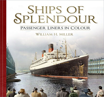 Ships of Splendour: Passenger Liners in Colour SHIPS OF SPLENDOUR [ William H. Miller ]