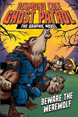 Beware the Werewolf the Graphic Novel BEWARE THE WEREWOLF THE GRAPHI （Desmond Cole Ghost Patrol: The Graphic Novel） 