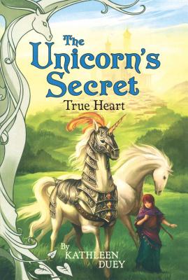 True Heart TRUE HEART （Unicorn's Secret） [ Kathleen Duey ]