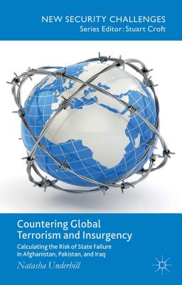 Countering Global Terrorism and Insurgency: Calculating the Risk of State Failure in Afghanistan, Pa COUNTERING GLOBAL TERRORISM & （New Security Challenges） [ N. Underhill ]
