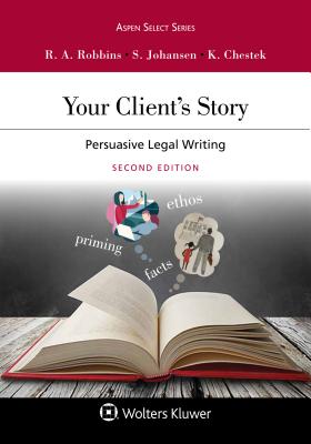 Your Client's Story: Persuasive Legal Writing YOUR CLIENTS STORY （Aspen Select） [ Ruth Anne Robbins ]