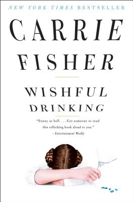 Wishful Drinking WISHFUL DRINKING [ Carrie Fisher ]