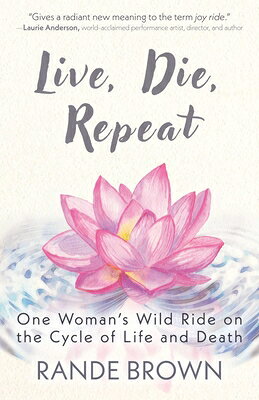 Live, Die, Repeat: One Woman's Wild Ride on the Cycle of Life and Death LIVE DIE REPEAT 