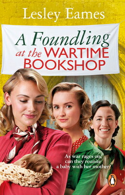 A Foundling at the Wartime Bookshop FOUNDLING AT THE WARTIME BOOKS （The Wartime Bookshop） [ Lesley Eames ]