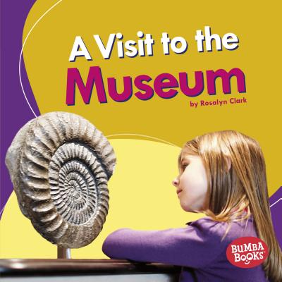 A Visit to the Museum VISIT TO THE MUSEUM （Bumba Books (R) -- Places We Go） [ Rosalyn Clark ]