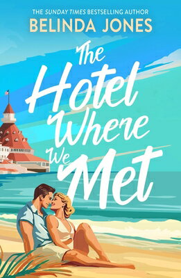 The Hotel Where We Met: A Heartwarming, Feel-Good Romance with a Dazzling Time Travel Twist HOTEL WHERE WE MET [ Belinda Jones ]