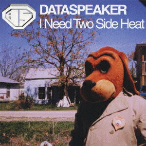 I Need Two Side Heat [ DATASPEAKER ]