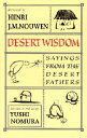 Desert Wisdom: Sayings from the Desert Fathers DESERT WISDOM Henri Nouwen