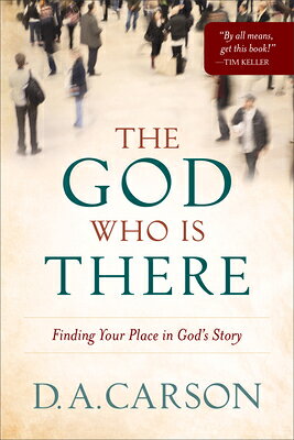 The God Who Is There: Finding Your Place in God's Story GOD WHO IS THERE 