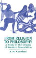 This exploration of early Western philosophy traces the religious roots of science and systematic speculation. Cornford, a distinguished historian of ancient philosophy, combines deep classical scholarship with anthropological and sociological insights to examine the mythic precursors of enduring metaphysical concepts -- such as destiny, God, the soul, substance, nature, and immortality.