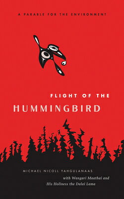 Flight of the Hummingbird: A Parable for the Environment FLIGHT OF THE HUMMINGBIRD [ Michael Nicoll Yahgulanaas ]