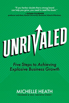 Unrivaled: Five Steps to Achieving Explosive Business Growth UNRIVALED 5 STEPS TO ACHIEVING 
