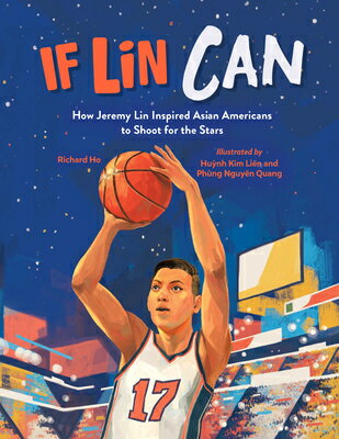 If Lin Can: How Jeremy Lin Inspired Asian Americans to Shoot for the Stars IF LIN CAN Richard Ho