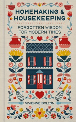 Homemaking and Housekeeping: Forgotten Wisdom for Modern Times HOMEMAKING & HOUSEKEEPING 