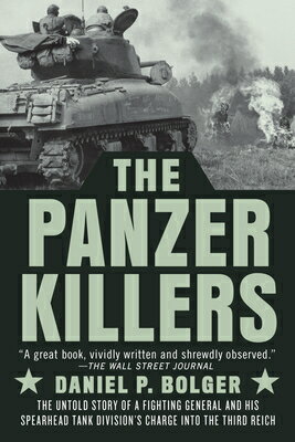 The Panzer Killers: The Untold Story of a Fighting General and His Spearhead Tank Division's Charge