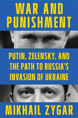War and Punishment: Putin, Zelensky, and the Path to Russia's Invasion of Ukraine WAR & PUNISHMENT [ Mikhail Zygar ]